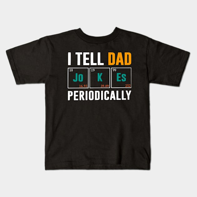 I Tell Dad Jokes Periodically Kids T-Shirt by Family shirts